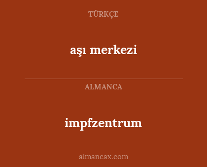 impfzentrum - aşı merkezi