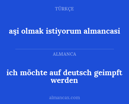 aşi 
olmak istiyorum almancasi - ich möchte auf deutsch geimpft werden
