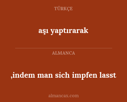 aşı yaptırarak - ,indem man sich impfen lasst