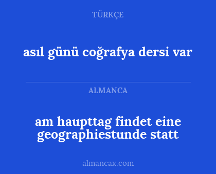 asıl günü coğrafya dersi var - am haupttag findet eine geographiestunde statt