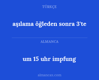 um 15 uhr impfung - aşılama öğleden sonra 3'te