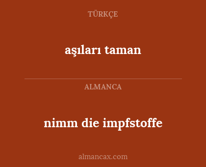 aşıları taman - nimm die impfstoffe