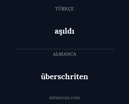 aşıldı - überschriten