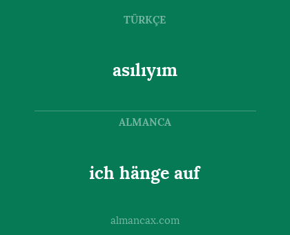 ich hänge auf - asılıyım