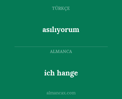 asılıyorum - ich hange