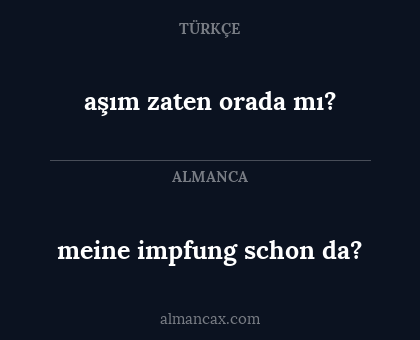 aşım zaten orada mı? - meine impfung schon da?