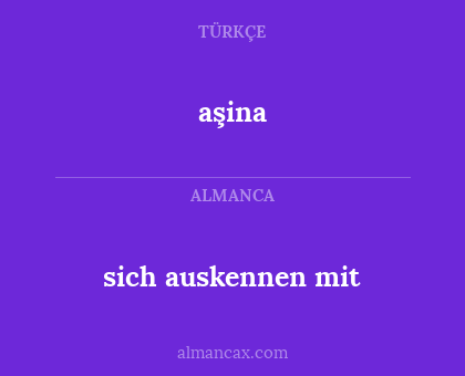 sich auskennen mit - aşina