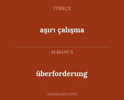 überforderung - aşırı çalışma