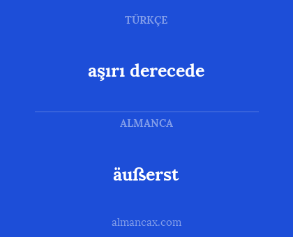 aşırı derecede - äußerst