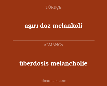 überdosis melancholie - aşırı doz melankoli