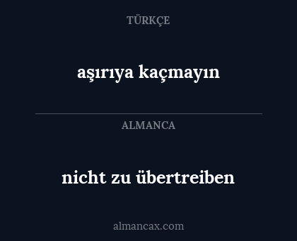 aşırıya kaçmayın - nicht zu übertreiben