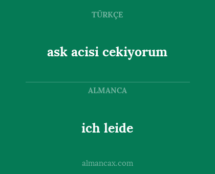 ich leide - ask acisi cekiyorum