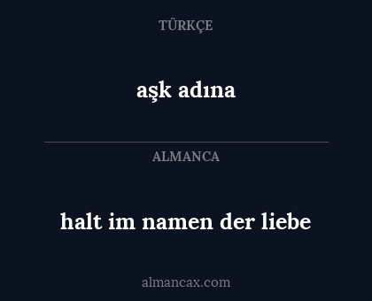 halt im namen der liebe - aşk adına