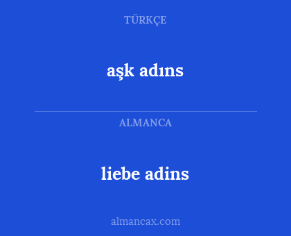 aşk adıns - liebe adins