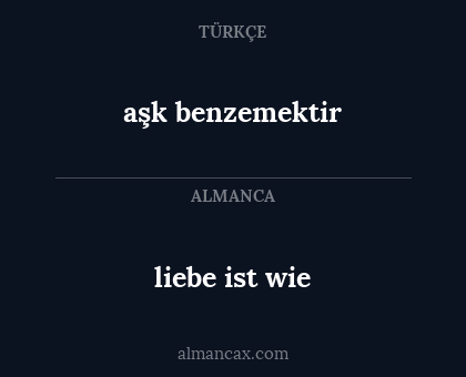 liebe ist wie - aşk benzemektir
