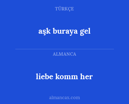 liebe komm her - aşk buraya gel