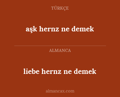 aşk hernz ne demek - liebe hernz ne demek