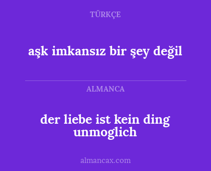 der liebe ist kein ding unmoglich - aşk imkansız bir şey değil