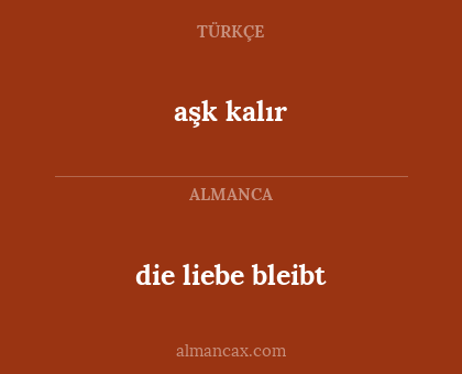 aşk kalır - die liebe bleibt