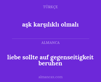 aşk karşılıklı olmalı - liebe sollte auf gegenseitigkeit beruhen