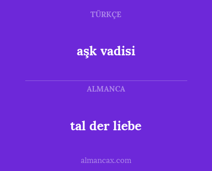 aşk vadisi - tal der liebe