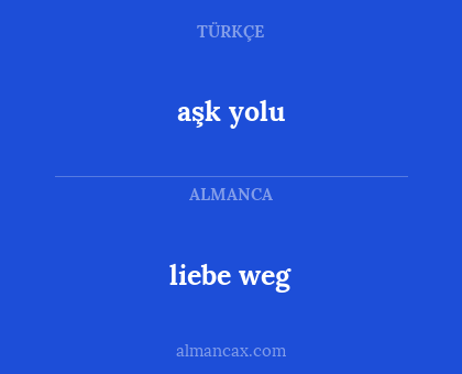 liebe weg - aşk yolu