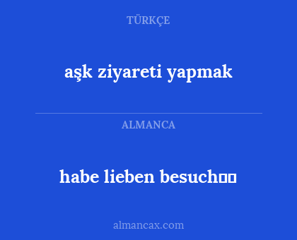 habe lieben besuch☺☺ - aşk ziyareti yapmak