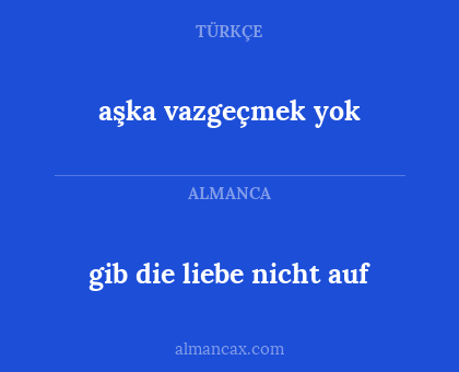 gib die liebe nicht auf - aşka vazgeçmek yok