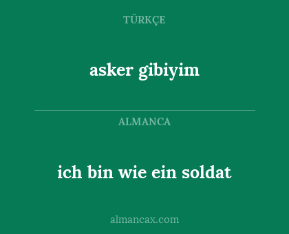asker gibiyim - ich bin wie ein soldat