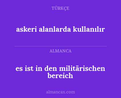 es ist in den militärischen bereich - askeri alanlarda kullanılır