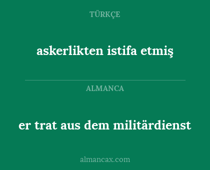er trat aus dem militärdienst - askerlikten istifa etmiş