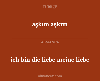 ich bin die liebe meine liebe - aşkım aşkım