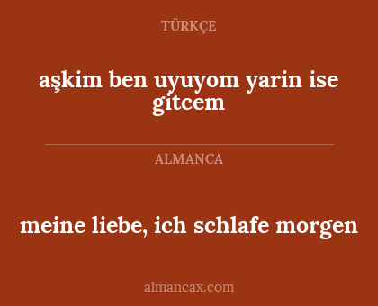 aşkim ben uyuyom yarin ise gitcem - meine liebe, ich schlafe morgen