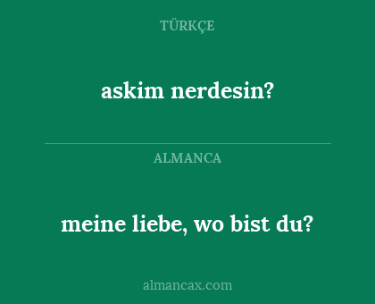 askim nerdesin? - meine liebe, wo bist du?