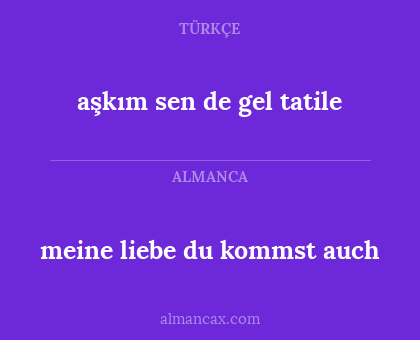 aşkım sen de gel tatile - meine liebe du kommst auch