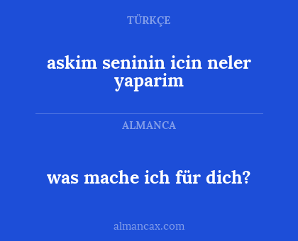 was mache ich für dich? - askim seninin icin neler yaparim