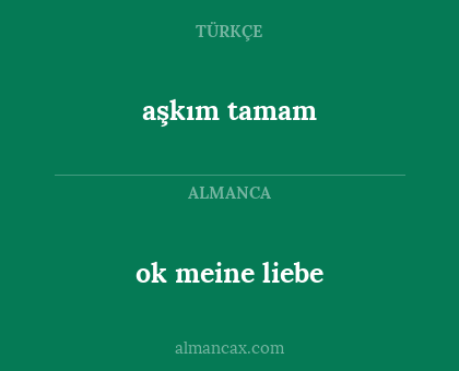ok meine liebe - aşkım tamam