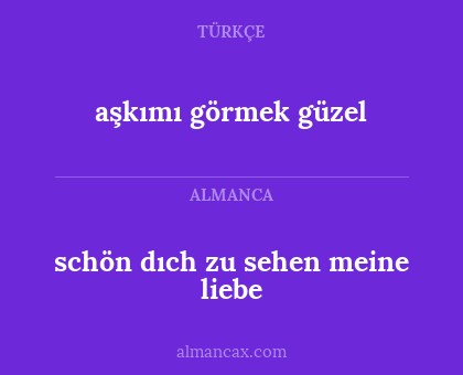 aşkımı görmek güzel - schön dıch zu sehen meine liebe