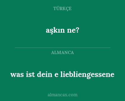 aşkın ne? - was ist dein
e liebliengessene