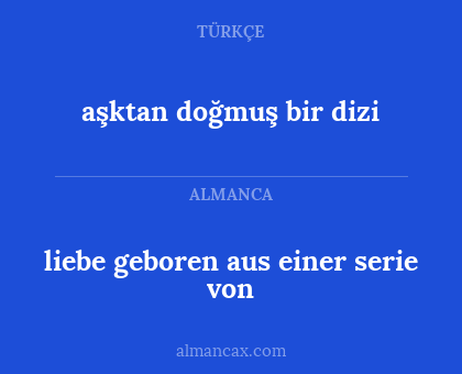 aşktan doğmuş bir dizi - liebe geboren aus einer serie von