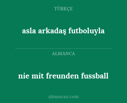 asla arkadaş futboluyla - nie mit freunden fussball