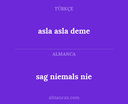 asla asla deme - sag niemals nie