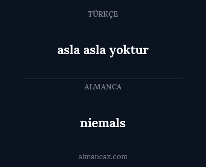 niemals - asla asla yoktur