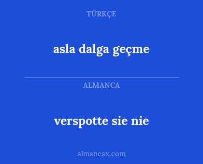 asla dalga geçme - verspotte sie nie