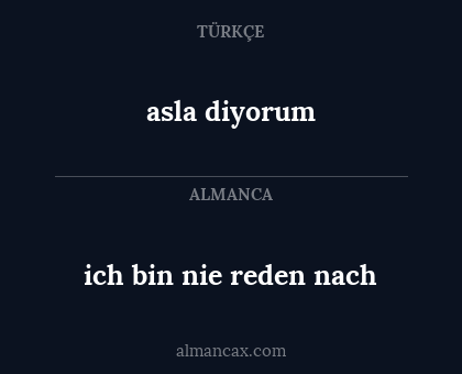 asla diyorum - ich bin nie reden nach