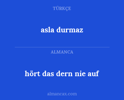 asla durmaz - hört das dern nie auf