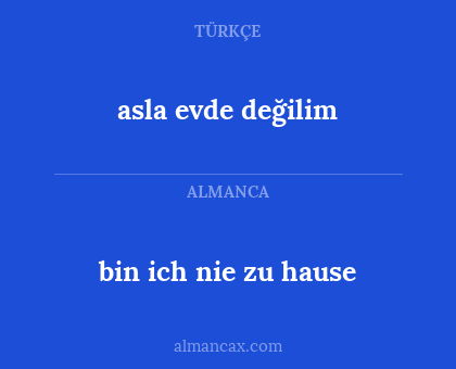 asla evde değilim - bin ich nie zu hause