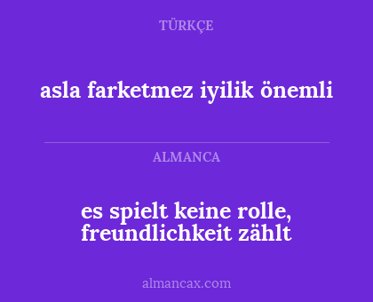 asla farketmez iyilik önemli - es spielt keine rolle, freundlichkeit zählt