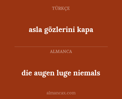 die augen luge niemals - asla gözlerini kapa