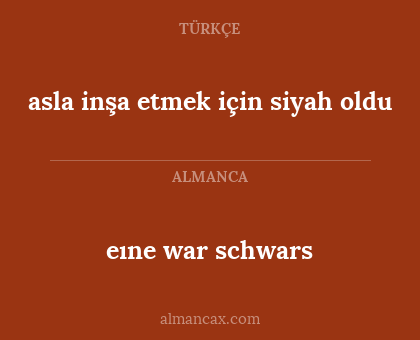eıne war schwars - asla inşa etmek için siyah oldu